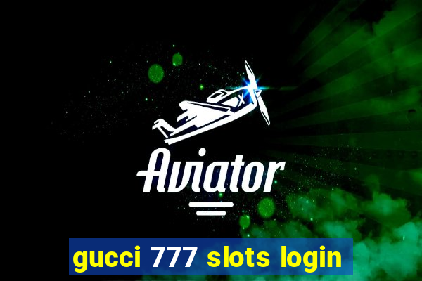 gucci 777 slots login